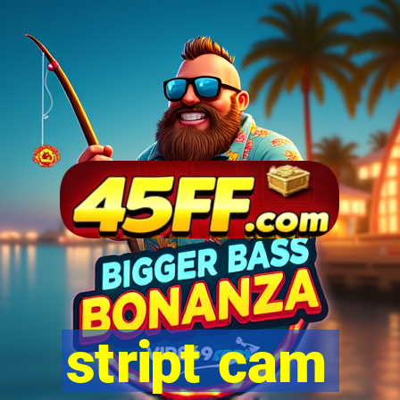 stript cam